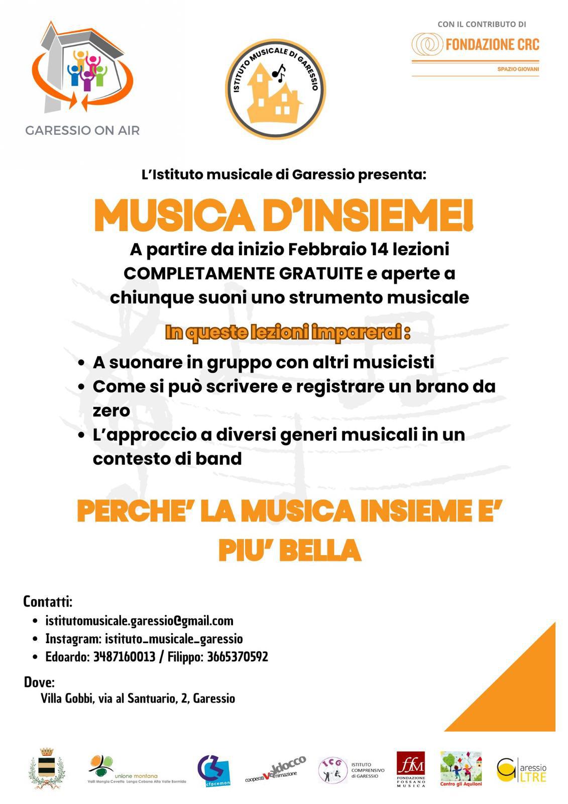 Nell'ambito del progetto Garessio On Air, con il contributo di Fondazione CRC spazio giovani, l'Istituto Musicale di Garessio presenta "Musica d'insieme", a partire da febbraio, 14 lezioni completamente gratuite e aperte a chiunque suoni uno strumento musicale. Cosa imparerai in questo corso? 
- a suonare in gruppo con altri musicisti
- come si può scrivere e registrare un brano da zero
- l'approccio a diversi generi musicali in un contesto di band
Contatti:
mail: istitutomusicale.garessio@gmail.com 
instagram: isituto_musicale_garessio 
Edoardo: 3487160013 - Filippo 3665370592 Dove: Villa Gobbi, Via al Santuario, 2 - Garessio