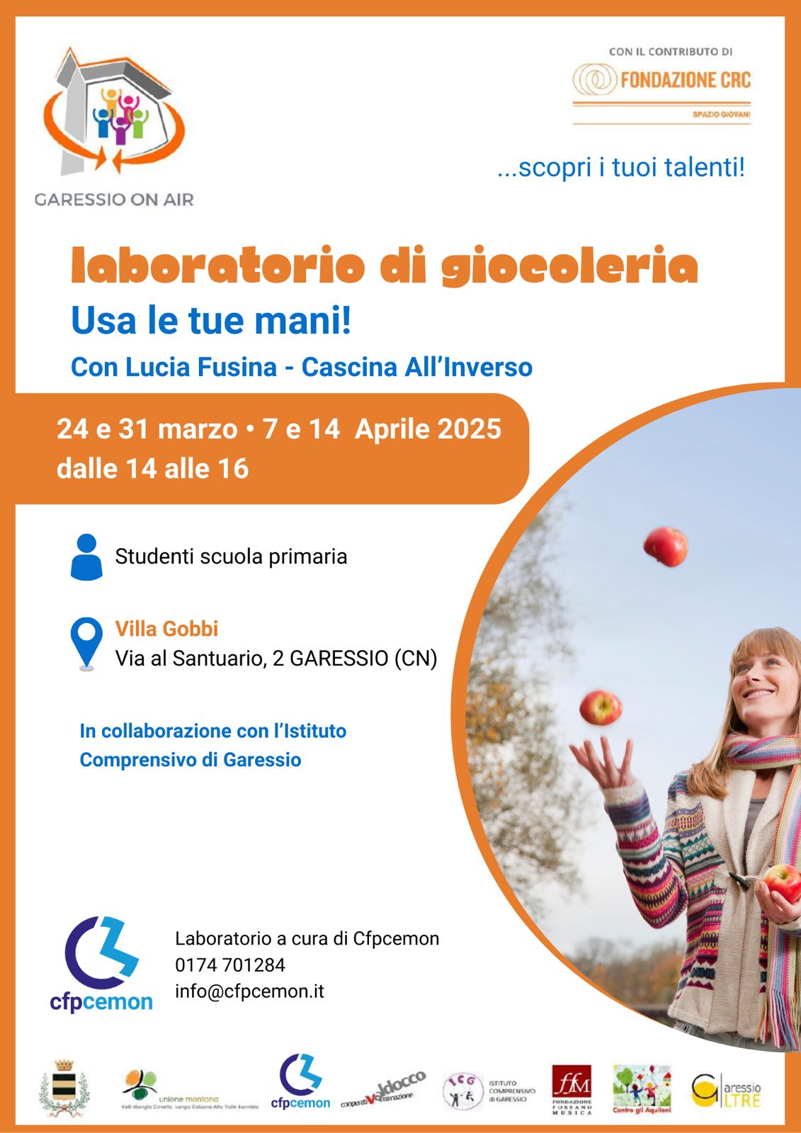 immagine: ragazza che gioca con le mele
Nell'ambito del progetto "Garessio On Air", presso Villa Gobbi - Via al Santuario, 2 , lunedì 24 e 31 marzo, 7 e 14 aprile 2025, dalle ore 14 alle ore 16, si svolgerà, in collaborazione con l'Istituto Comprensivo di Garessio, il laboratorio di giocoleria "Usa le tue mani!" con Lucia Fusina - Cascina all'Inverso - per studenti della scuola primaria.
Laboratorio a cura di Cfpcemon
Per iscrizioni: 0174701284
info@cfpcemon.it
