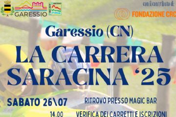 La locandina pubblicizza l’evento “La Carrera Saracina ‘25” che si svolge a Garessio (CN) nei giorni sabato 26 e domenica 27 luglio 2025. Lo sfondo dell’immagine mostra un carretto da corsa giallo acceso con decorazioni colorate, guidato da una persona con casco giallo. In alto sono presenti i loghi del Comune di Garessio, della Pro Loco e della Fondazione CRC (che contribuisce all’iniziativa).

Programma:

Sabato 26 luglio
Ore 14.00 – Verifica dei carretti e iscrizioni (ritrovo presso Magic Bar)

Domenica 27 luglio
Ore 14.00 – Ritrovo presso Oratorio del Borgo
Ore 15.00 – Partenza prima prova (tratto: Borghetto – Piazza del Comune)
Ore 16.30 – Partenza seconda prova (tratto: Mercato del Borgo – Magic Bar)
Ore 18.30 – Premiazione presso Magic Bar

In fondo alla locandina sono indicati i contatti per informazioni:
Andrea Tornatore (cell. 346 8503509) e Claudio Fazio (cell. 338 7413198)