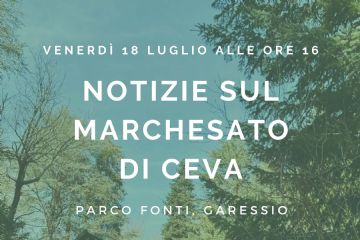 Lo sfondo del volantino mostra una fotografia del Parco Fonti di Garessio, con una villa color arancio a due piani immersa dagli alberi. La villa ha persiane verdi e una scala esterna che conduce all'ingresso. In basso a destra è presente un dettaglio fotografico circolare, che mostra un’altra angolazione della stessa villa, con il porticato laterale circondato da vegetazione.

Il testo è centrato e riporta le seguenti informazioni:
In alto: "Venerdì 18 luglio alle ore 16"
Titolo centrale in grande: "Notizie sul Marchesato di Ceva"
Sotto il titolo: "Parco Fonti, Garessio"
"Dialogano Giammario Odello e Giorgio Raviolo"
In basso: "Ingresso libero"
Lo stile è semplice, con caratteri bianchi.