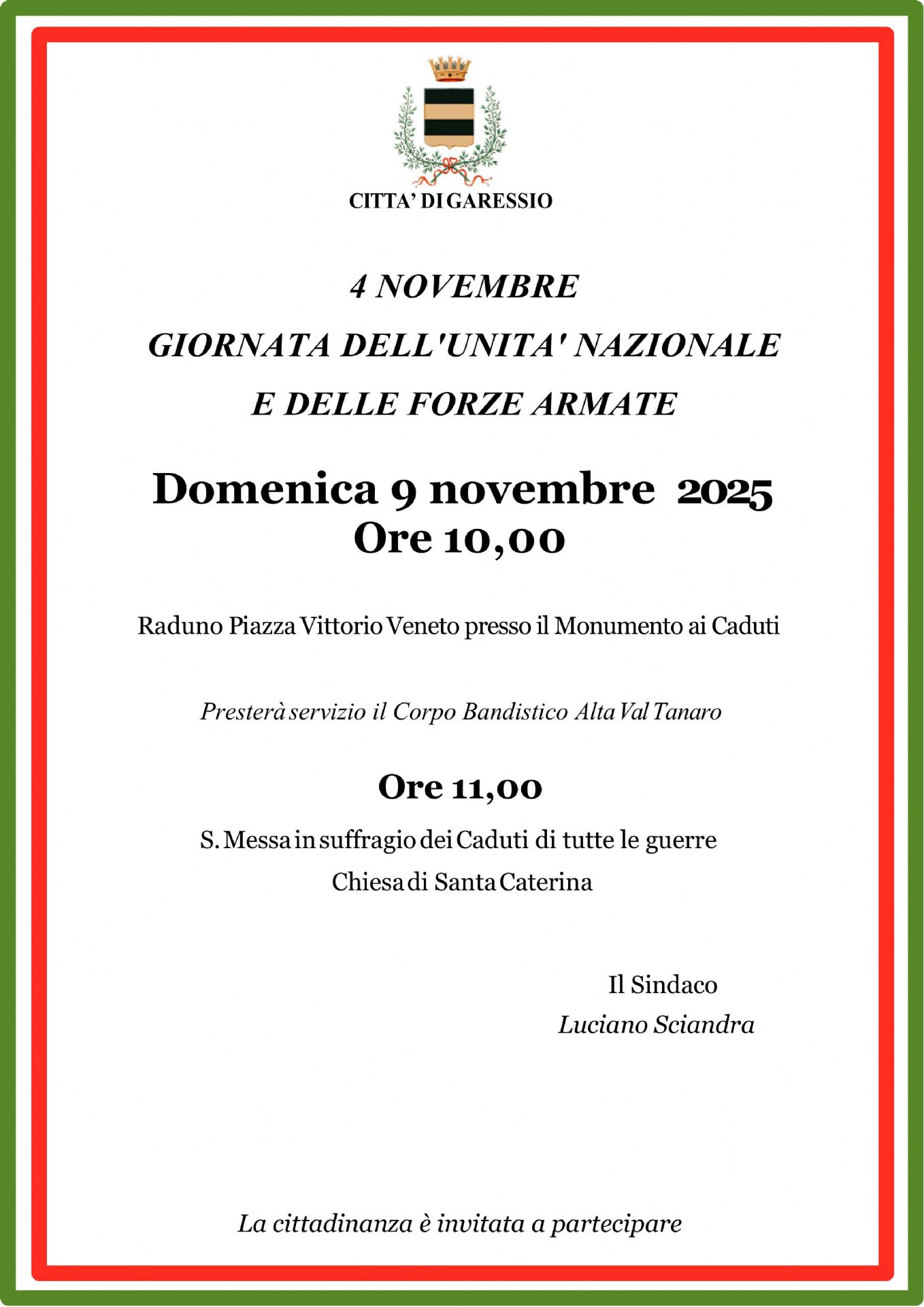 Domenica 9 novembre 2025 alle ore 10,00 verrà effettuata la celebrazione del 4 novembre - giornata dell'Unità Nazionale e delle forze armate.
ore 10,00 raduno presso Piazza Vittorio Veneto - Monumento ai caduti.
Presterà servizio il Corpo Bandistico Alta Val Tanaro.
ore 11,00 celebrazione S. Messa in suffragio dei Caduti di tutte le guerre - Chiesa di Santa Caterina