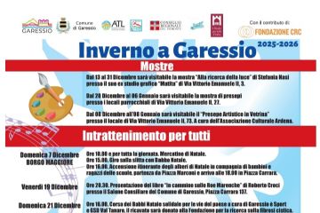 Mostre:
dal 13 al 31 dicembre sarà visitabile la mostra "Alla ricerca della luce" di Stefania Nasi presso il suo ex studio grafico "Matita di Via Vittorio Emanuele II, n. 3;
dal 20 dicembre al 6 gennaio sarà visitabile la mostra di presepi presso i locali parrocchiali di Via Vittorio Emanuele II n. 27;
dall'8 dicembre all'8 gennaio sarà visitabile il "Presepe Artistico in Vetrina" presso il locale di Via Vittorio Emanuele II n. 73 a cura dell'Associazione Culturale Ardena.

Intrattenimento per tutti:
Domenica 7 dicembre al Borgo Maggiore:
ore 10,00 e per tutta la giornata mercatini di Natale;
ore 15,00 giro sulla slitta con Babbo Natale;
ore 16,00 accensione itinerante degli alberi di Natale in compagnia di bambini e ragazzi delle scuole con partenza da Piazza Marconi e arrivo alle ore 18,00 in Piazza Carrara.
Venerdì 19 dicembre:
ore 20,30 presentazione del libro "In cammino sulle Roe Marenche" di Roberto Croci presso il Salone Consiliare del Comune di Garessio 
Domenica 21 dicembre:
ore 16,00 Corsa dei Babbi Natale solidale per le vie del paese a cura di Garessio è Sport e GSD Alta Val Tanaro. Il ricavato sarà donato alla Fondazione per la ricerca sulla fibrosi cistica.
ore 21,00 Concerto di Natale a cura del Corpo Bandistico Val Tanaro presso la Chiesa di Santa Caterina 
Mercoledì 24 dicembre:
ore 14,30 Concerto itinerante dei Babbi Natale tra Borgo Maggiore e Borgo Ponte a cura del Corpo Bandistico Alta Val Tanaro
Giovedì 25 dicembre:
ore 23,00 Dj set presso la palestra delle scuole medie
Sabato 27 dicembre:
ore 9,30 trekking gratuito sulle nevi accompagnati da guide naturalistiche regionali alla scoperta di impronte animali. Per info e prenotazioni 3356037170 oppure 3356214395
Mercoledì 31 dicembre Borgo Maggiore:
ore 19,00 Festa di Capodanno ambientata nel 1899.
Il Borgo antico torna a vivere tra vicoli illuminati giochi popolari e pietanze d'epoca.
Partecipa con un cappello, una sciarpa, un vestito semplice, entrando in atmosfere magic