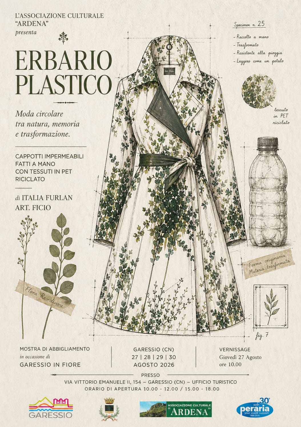 Dal 27 al 30 agosto 2026 l'Associazione Culturale Ardena organizza, presso l'Ufficio Turistico di Garessio dalle ore 10 alle 12 e dalle 15 alle 18, la mostra di abbigliamento "Erbario Plastico" - cappotti impermeabili fatti a mano con tessuti in pet riciclato di Italia Furlan.
Vernissage giovedì 27 agosto alle ore 10,00
Ingresso libero
