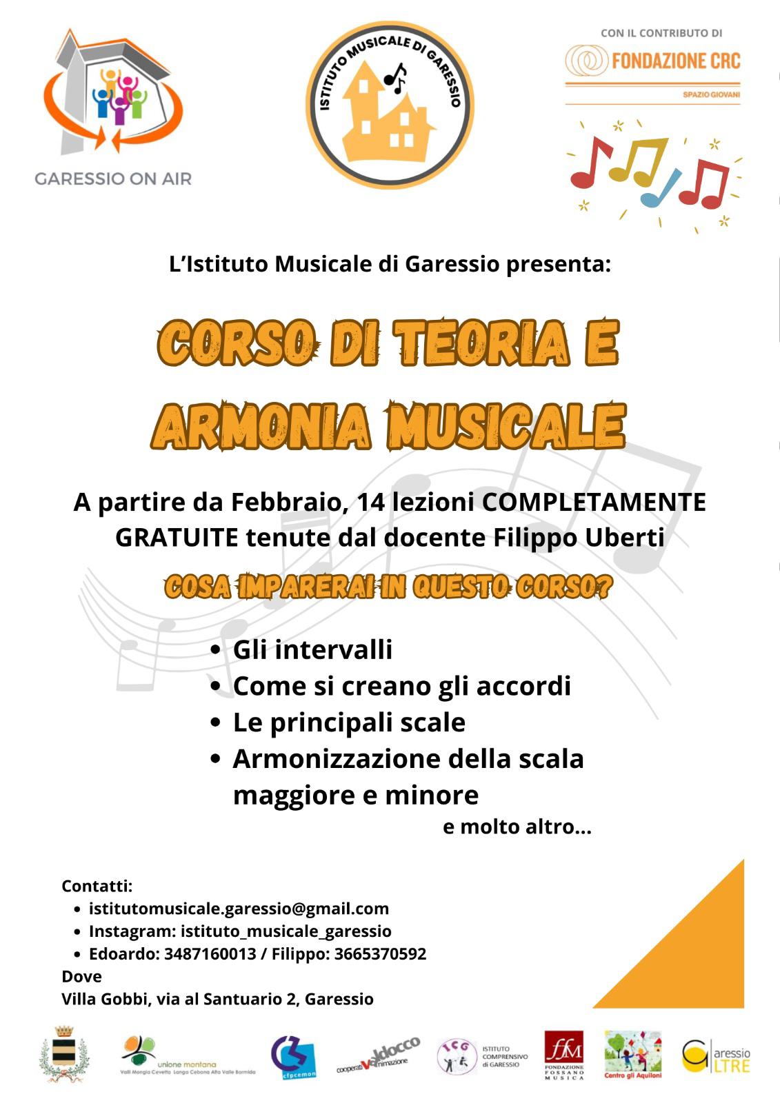 Nell'ambito del progetto Garessio On Air l'Istituto Musicale di Garessio presenta un corso di teoria e armonia musicale, a partire da febbraio, 14 lezioni completamente gratuite tenute dal docente Filippo Uberti. Cosa imparerai in questo corso?
- gli intervalli
- come si creano gli accordi
- le principali scale
- armonizzazione della scala maggiore e minore e minore altro....
Contatti:
mail: istitutomusicale.garessio@gmail.com
instagram: isituto_musicale_garessio
Edoardo: 3487160013 - Filippo 3665370592
Dove: Villa Gobbi, Via al Santuario, 2 - Garessio