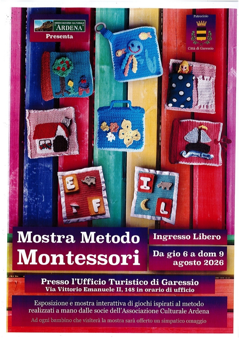 L'Associazione Culturale Ardena organizza dal 6 al 9 agosto 2026  presso l'Ufficio Turistico di Garessio, negli orari di apertura dello stesso, la mostra sul metodo Montessori - esposizione e mostra interattiva di giochi ispirati al metodo realizzati dalle socie dell'Associazione Culturale Ardena.
Ad ogni bambino che visiterà la mostra sarà offerto un simpatico omaggio.
Ingresso libero
