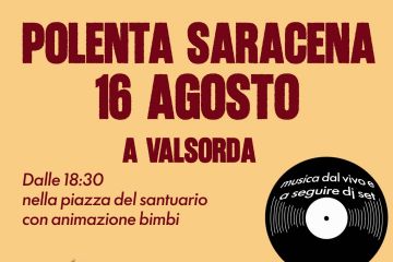Domenica Il 16 agosto 2026 dalle ore 18,30, nella piazza del santuario di Valsorda, Polenta Saracena, animazione bimbi e serata musicale.